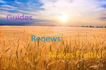 guides, renews, makes fruitful