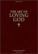 The Art of Loving God St. Francis deSales